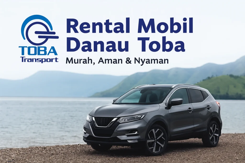 Rental mobil dari Medan ke Parapat – layanan transport wisata menuju Danau Toba bersama Tobatrans